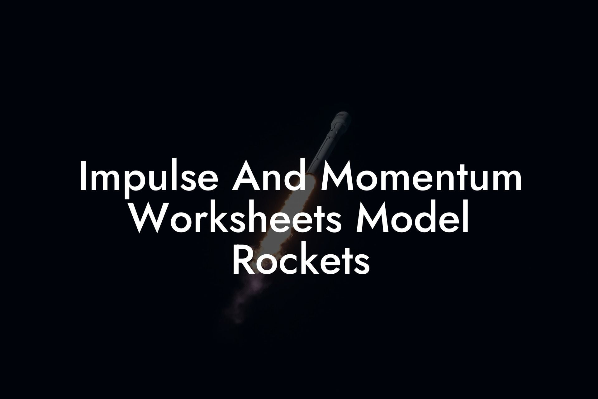 Impulse And Momentum Worksheets Model Rockets