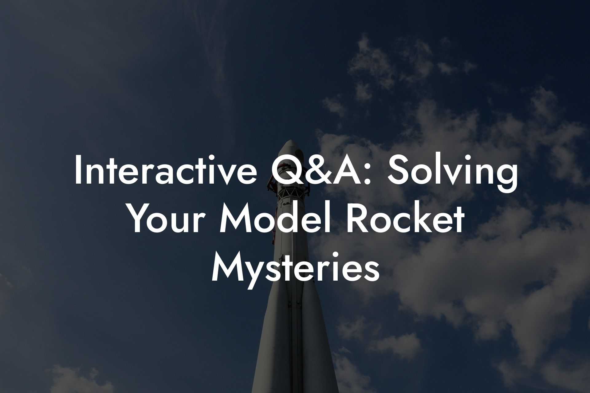 Interactive Q&A: Solving Your Model Rocket Mysteries