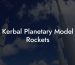 Kerbal Planetary Model Rockets