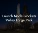 Launch Model Rockets Valley Forge Park