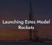 Launching Estes Model Rockets