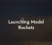 Launching Model Rockets