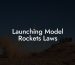 Launching Model Rockets Laws