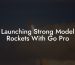 Launching Strong Model Rockets With Go Pro