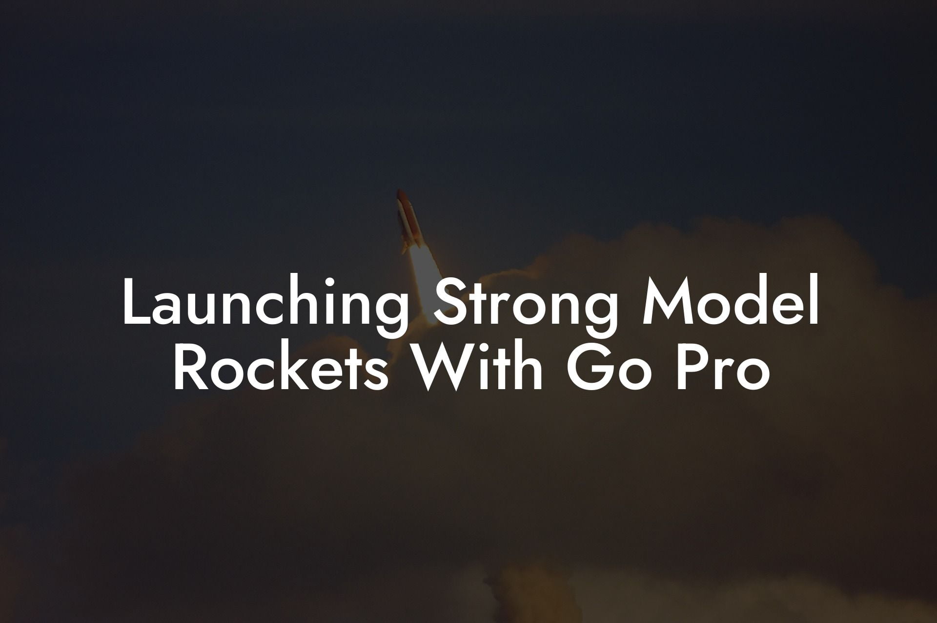 Launching Strong Model Rockets With Go Pro