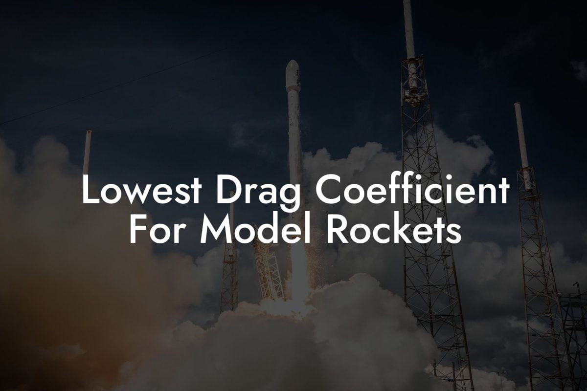 Lowest Drag Coefficient For Model Rockets - Austin Rockets