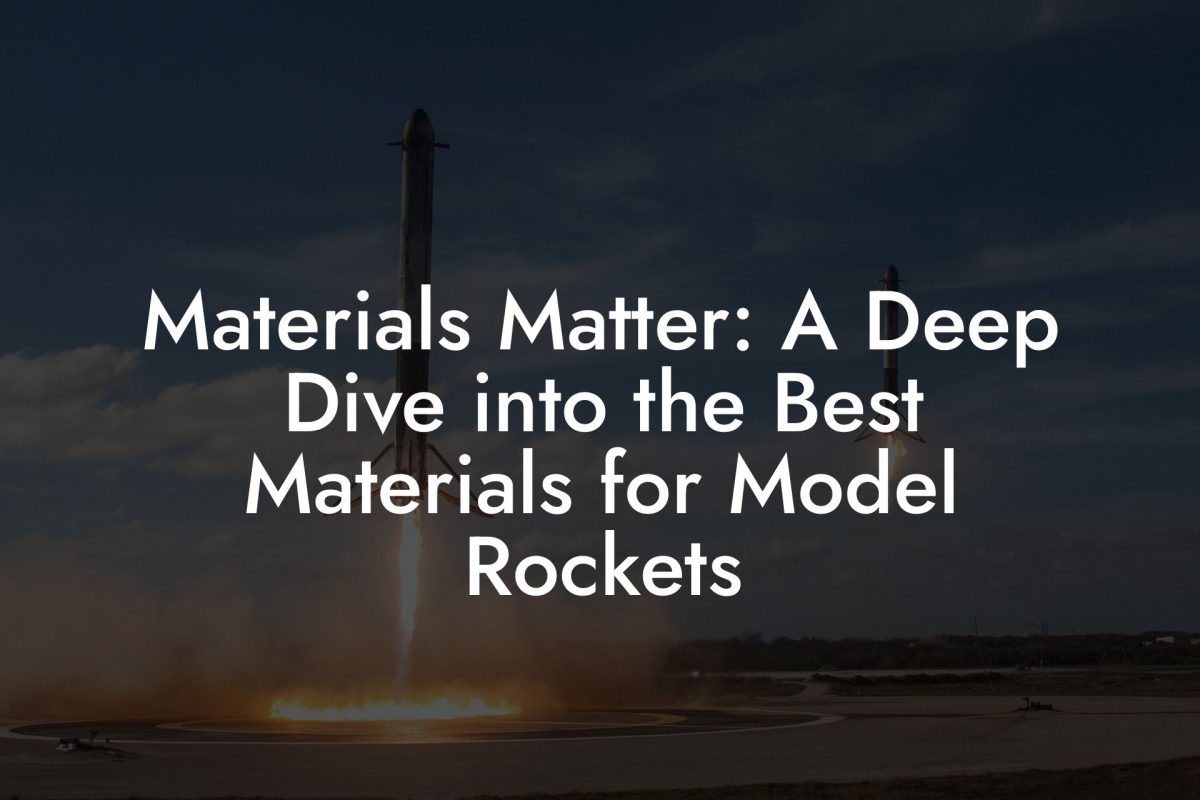 Materials Matter: A Deep Dive into the Best Materials for Model Rockets Materials Matter: A Deep Dive into the Best Materials for Model Rockets