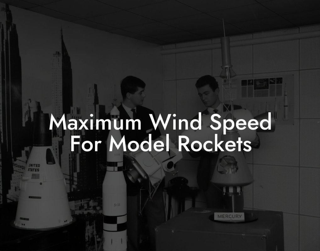 Maximum Wind Speed For Model Rockets