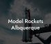 Model Rockets Albquerque