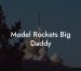 Model Rockets Big Daddy