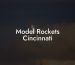 Model Rockets Cincinnati