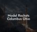 Model Rockets Columbus Ohio