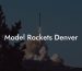 Model Rockets Denver