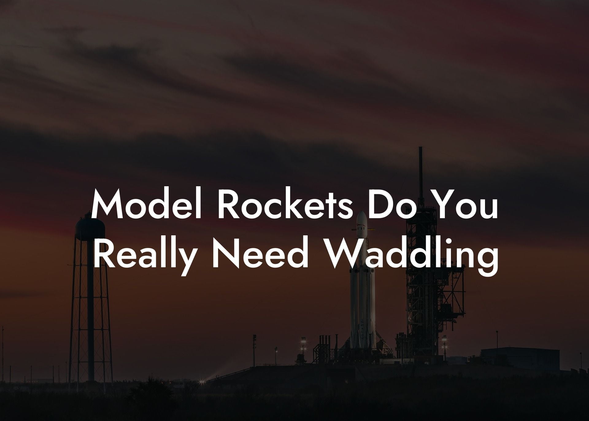 Model Rockets Do You Really Need Waddling