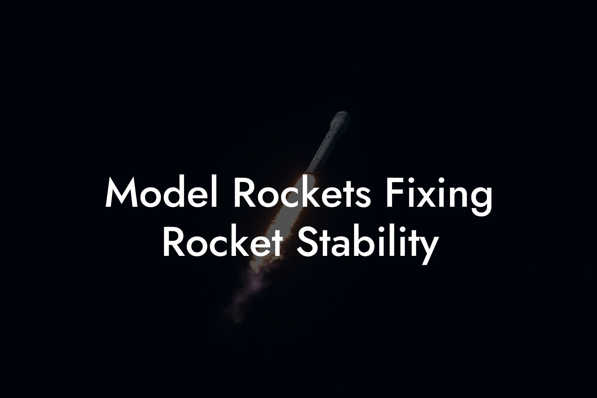Model Rockets Fixing Rocket Stability