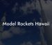 Model Rockets Hawaii