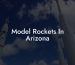 Model Rockets In Arizona