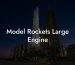 Model Rockets Large Engine