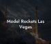 Model Rockets Las Vegas