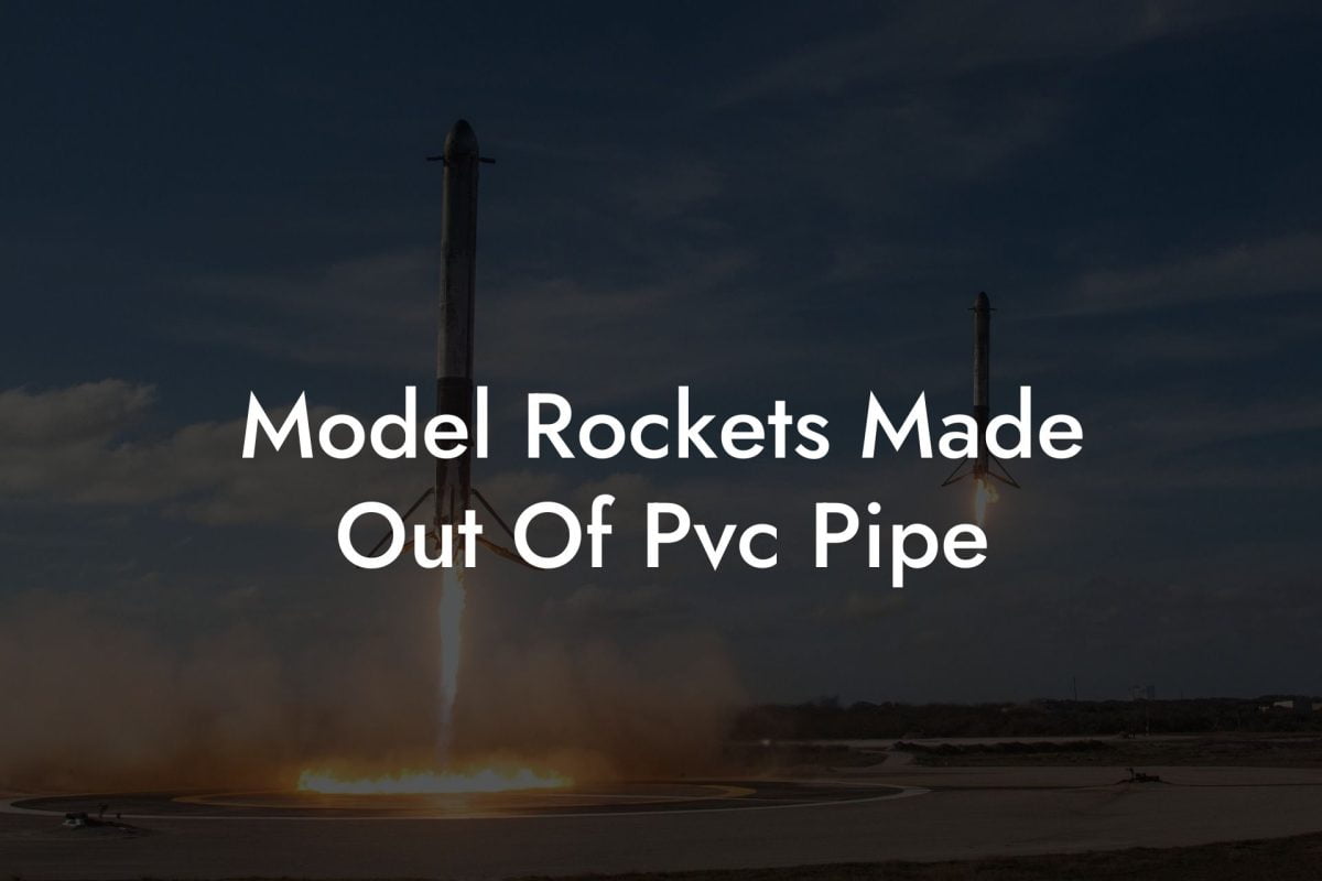 Model Rockets Made Out Of Pvc Pipe