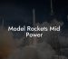 Model Rockets Mid Power