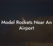 Model Rockets Near An Airport