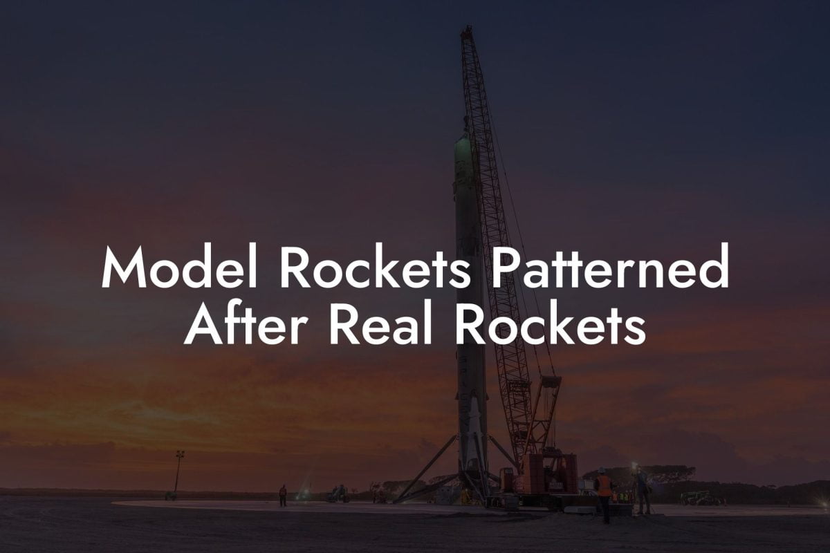 Model Rockets Patterned After Real Rockets