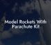 Model Rockets With Parachute Kit