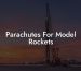 Parachutes For Model Rockets