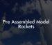 Pre Assembled Model Rockets