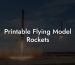 Printable Flying Model Rockets
