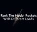 Rank The Model Rockets With Different Loads