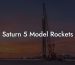 Saturn 5 Model Rockets