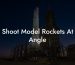 Shoot Model Rockets At Angle