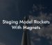 Staging Model Rockets With Magnets