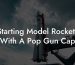 Starting Model Rockets With A Pop Gun Cap