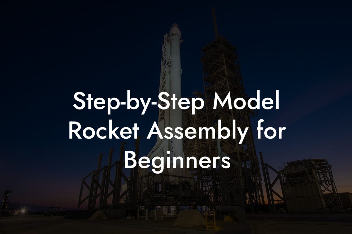 Step-by-Step Model Rocket Assembly for Beginners
