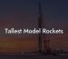 Tallest Model Rockets