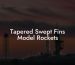 Tapered Swept Fins Model Rockets