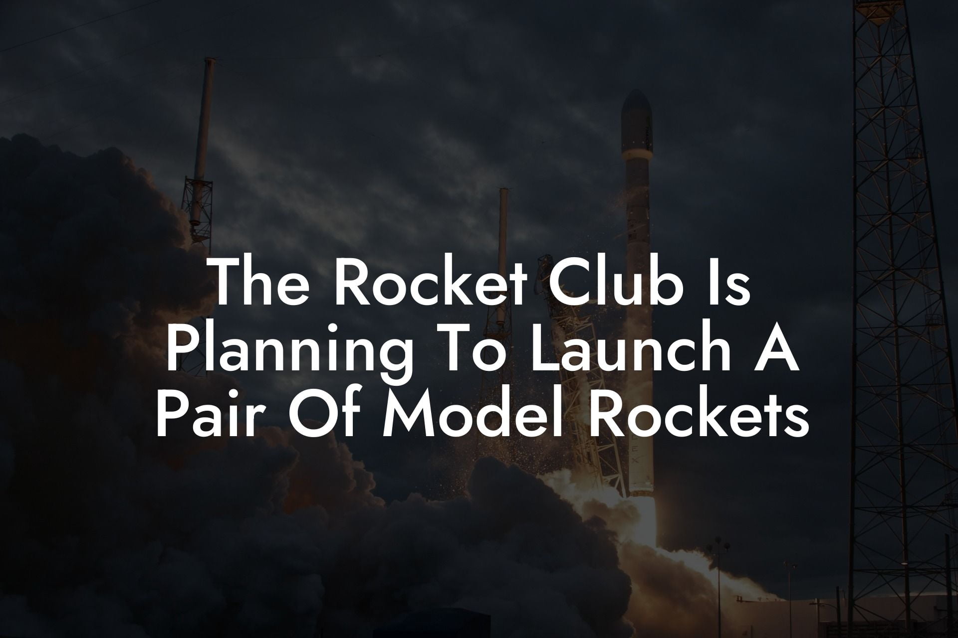 The Rocket Club Is Planning To Launch A Pair Of Model Rockets