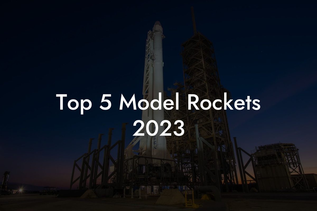 Top 5 Model Rockets 2023