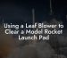 Using a Leaf Blower to Clear a Model Rocket Launch Pad