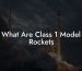What Are Class 1 Model Rockets