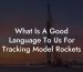 What Is A Good Language To Us For Tracking Model Rockets