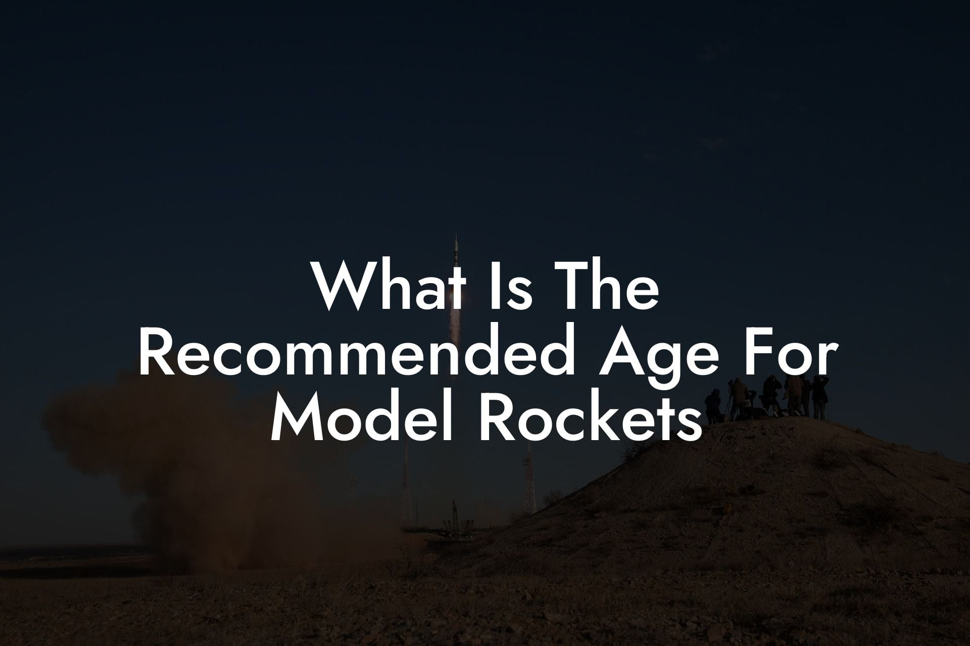 What Is The Recommended Age For Model Rockets