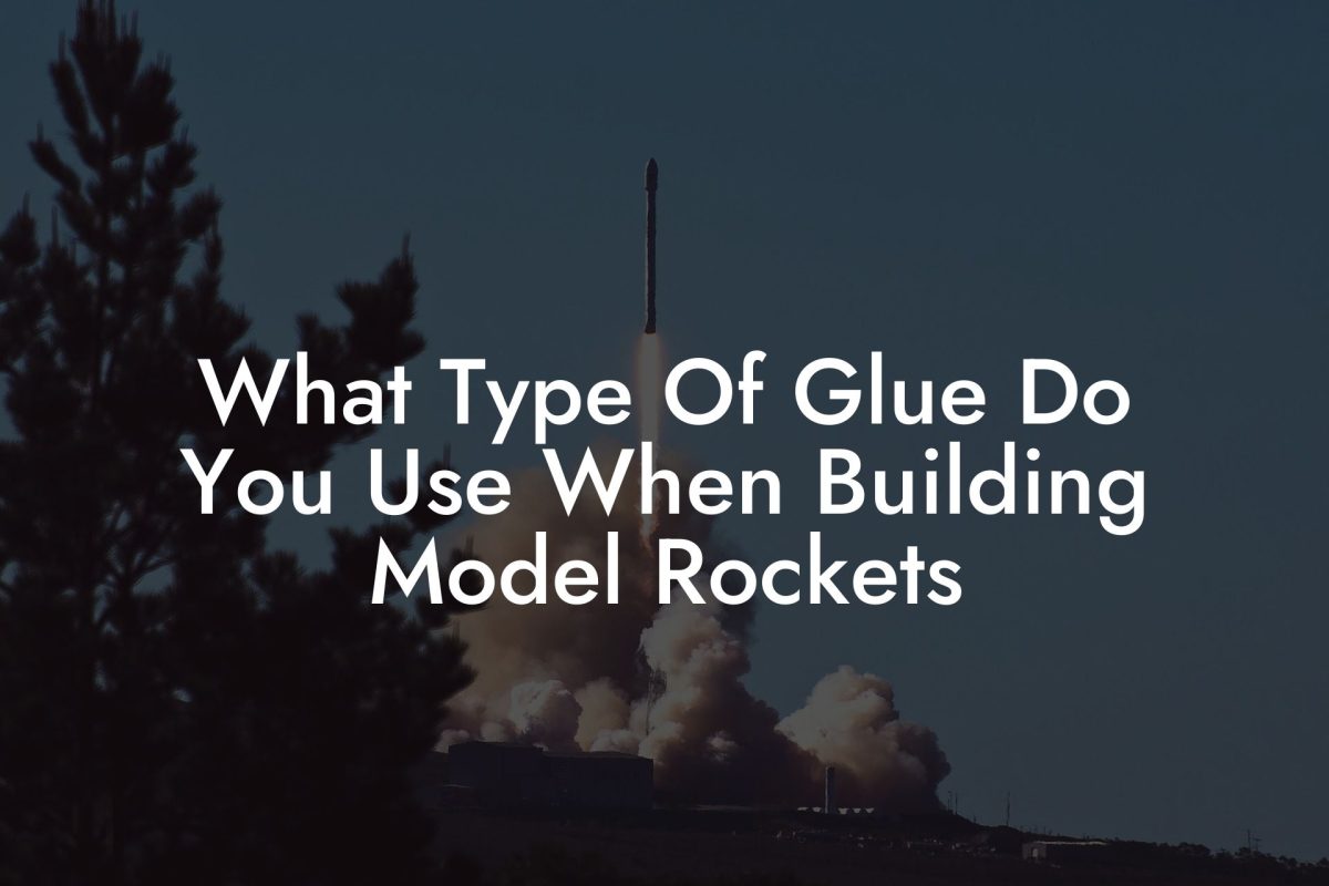 What Type Of Glue Do You Use When Building Model Rockets