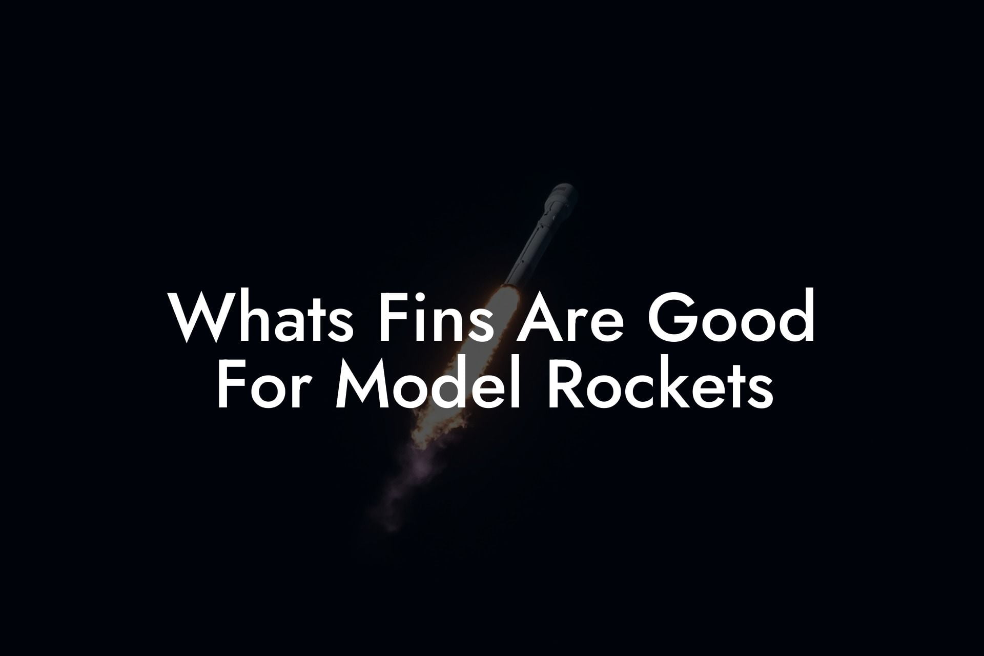 Whats Fins Are Good For Model Rockets