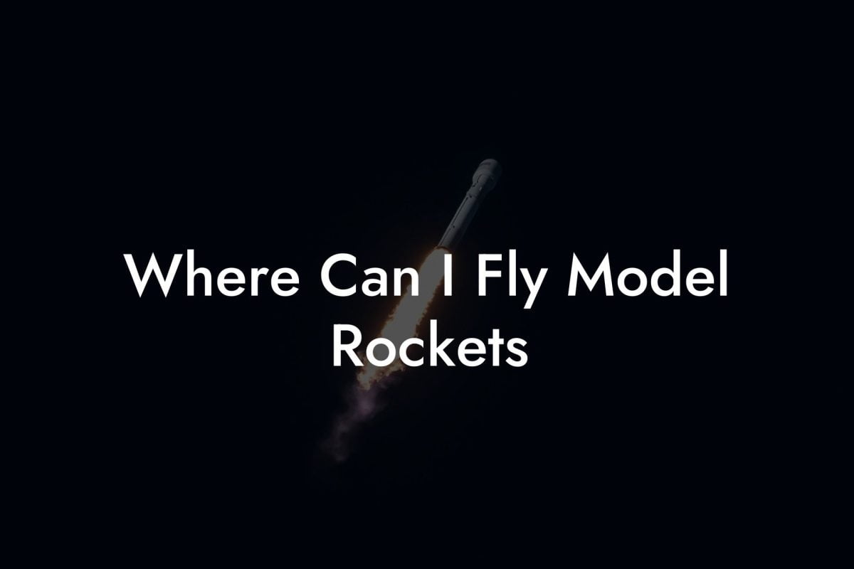 Where Can I Fly Model Rockets