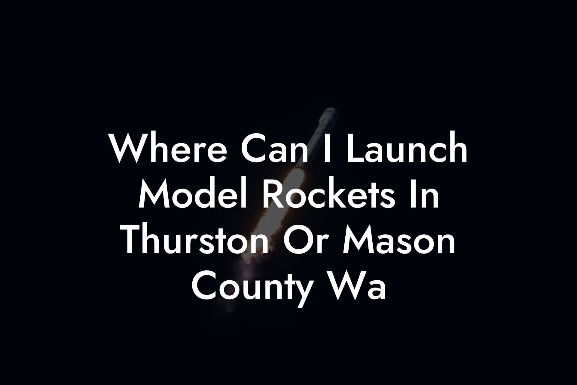 Where Can I Launch Model Rockets In Thurston Or Mason County Wa