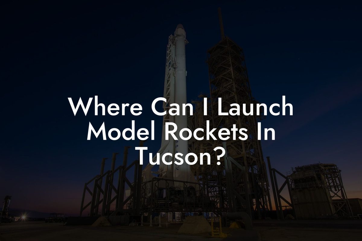 Where Can I Launch Model Rockets In Tucson?